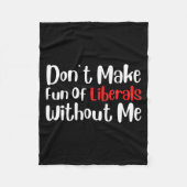 Funny Don't Make Fun Of Liberals Without Me Premiu Fleecedecke (Vorderseite)