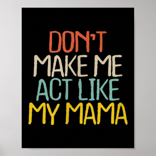 Funny Don't Make Me Act Like My Mama Novelty Sayin Poster (Vorne)