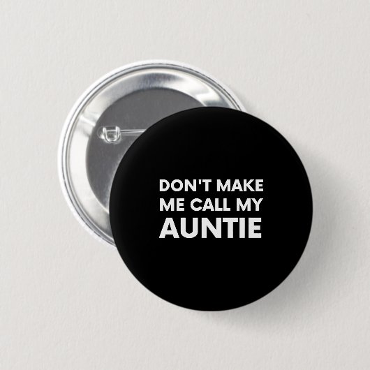 Funny Don't Make Me Call My Auntie For Kids  Button (Vorne & Hinten)