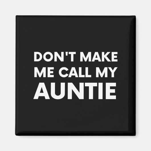 Funny Don't Make Me Call My Auntie For Kids  Magnet (Vorne)