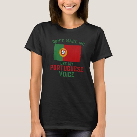 Funny Don't Make Me Use My Portuguese Voice Portug T-Shirt (Vorderseite)