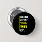 Funny Don't Make Me Use My Trainer Voice Button (Vorne & Hinten)
