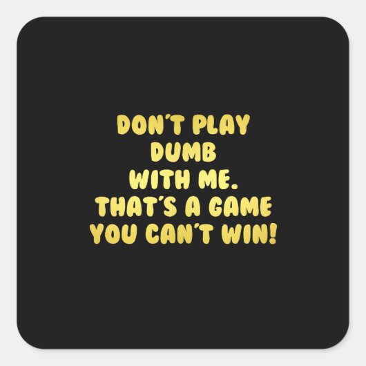 Funny Don't Play Dumb Joke Quadratischer Aufkleber (Vorderseite)