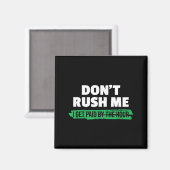 Funny Don't Rush Me I Get Paid By The Hour Sarcasm Magnet (Vorderseite/Rückseite)