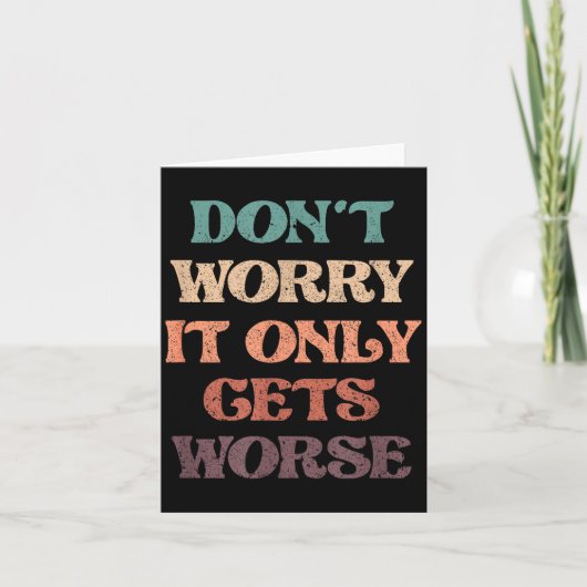 Funny Don't Worry It Only Gets Worse _ Irony Humor Karte (Vorderseite)