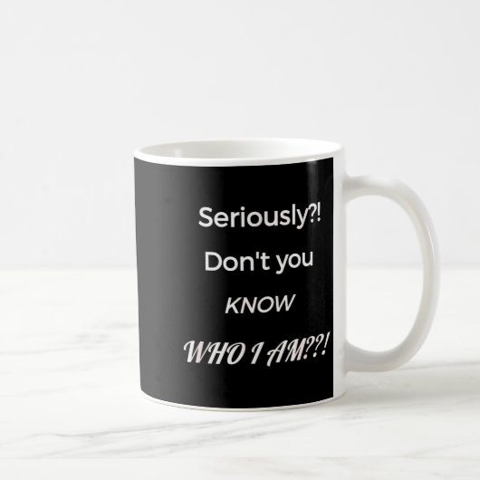 Funny Don't You Know Who I Am_ Statement Gift  Kaffeetasse (Rechts)