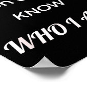 Funny Don't You Know Who I Am_ Statement Gift  Poster (Ecke)
