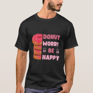 Funny Donut, Donut Besorgnis sei glücklich Doughnu T-Shirt