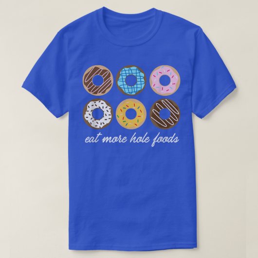 Funny Donut , Essen Sie mehr Hole Foods Niedliches T-Shirt (Design vorne)