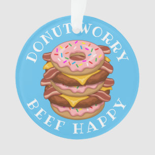 Funny Donut Worry Beef Happy Bacon Cheeseburger Ornament
