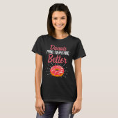 Funny Donuts machen alles besser Donut Lover tun T-Shirt (Vorne ganz)