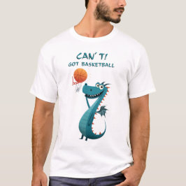 Funny Dragon Basketball | Kann nicht. Got Basketba T-Shirt