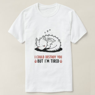 Funny Dragon "Ich könnte dich zerstören, aber ich  T-Shirt
