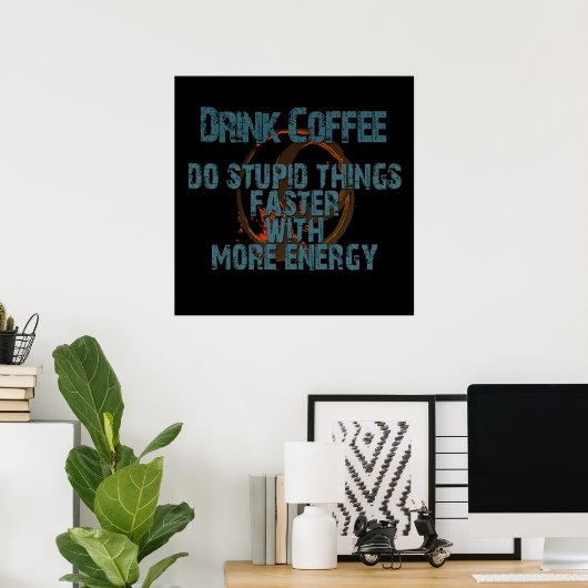 Funny Drink Mehr Kaffee Poster (Heimbüro)