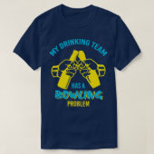 Funny Drink Team Bowling Problem T T-Shirt (Design vorne)