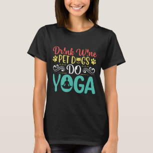 Funny Drink Wein Haustiere Hunde Do Yoga Lotus Ani T-Shirt
