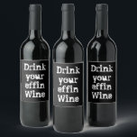 Funny "Drink Your Effin Wine" Weinetikett<br><div class="desc">Das lustige Weinetikett "Drink your effin wine" ist eine humorvolle Art,  jedes Party zu besuchen! Ideal für alle Weinliebhaber. ・ FARBEN UND WORTE KENNEN,  WENN SIE DIE VORLAGE VERWENDEN MÖCHTEN.</div>