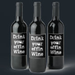 Funny "Drink Your Effin Wine" Weinetikett<br><div class="desc">Das lustige Weinetikett "Drink your effin wine" ist eine humorvolle Art,  jedes Party zu besuchen! Ideal für alle Weinliebhaber. ・ FARBEN UND WORTE KENNEN,  WENN SIE DIE VORLAGE VERWENDEN MÖCHTEN.</div>