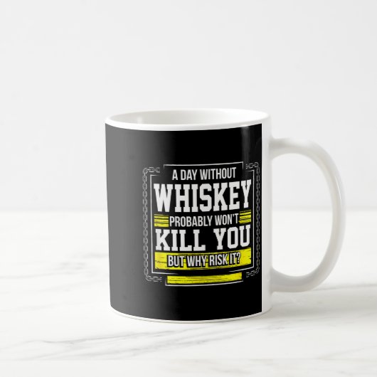 Funny Drinking Gift - Day Without Whisky Won't Kil Kaffeetasse (Rechts)