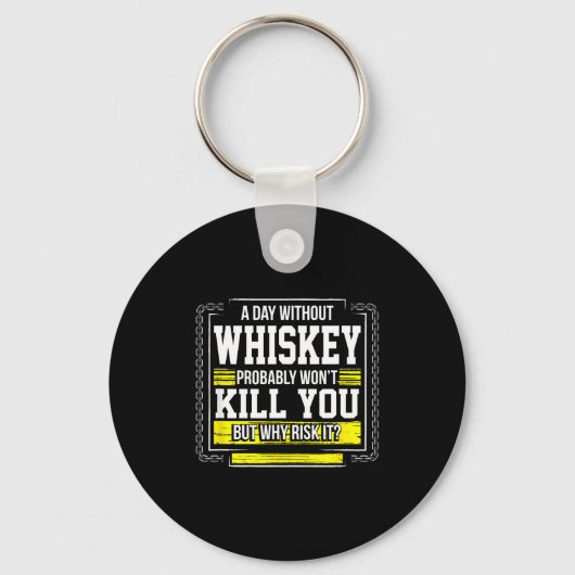 Funny Drinking Gift - Day Without Whisky Won't Kil Schlüsselanhänger (Vorderseite)