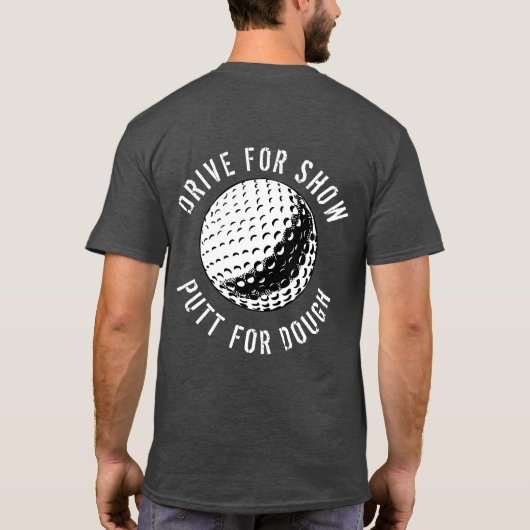 Funny Drive für Show Putt zum Teig Golf T - Shirt (Rückseite)
