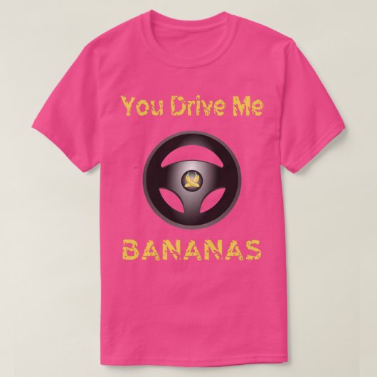 Funny Driver Sie treiben mir Bananen treiben Zitat T-Shirt (Design vorne)