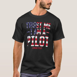 Funny Drone Pilot - Trust Me I Am A Pilot A Drone  T-Shirt
