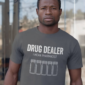 Funny Drug Dealer - I Mean Pharmacist T-Shirt