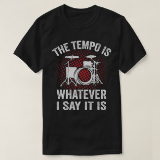Funny Drummer Sprichwort Der Tempo ist, was ich sa T-Shirt
