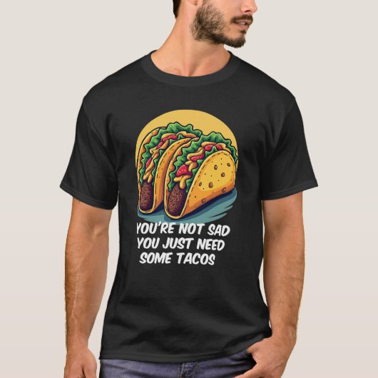 Funny, du bist nicht traurig, du brauchst Tacos-T- T-Shirt (Vorderseite)