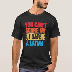 Funny, du kannst mir kümmern, ich Date a Latina Pr T-Shirt