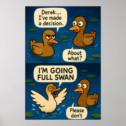 Funny Duck Comic - Going Full Swan Meme Poster (Vorne)