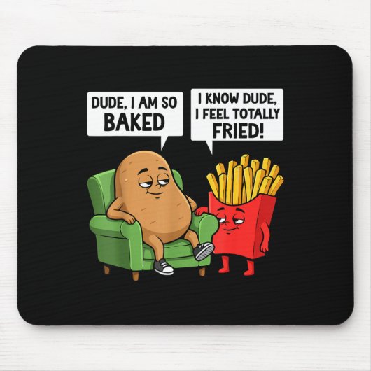 Funny Dude I'm So Baked I Know Dude I Feel Totally Mousepad (Vorne)