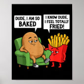 Funny Dude I'm So Baked I Know Dude I Feel Totally Poster (Vorne)
