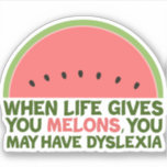 Funny Dyslexia Zitat Dyslexischer Spaß Watermelon Aufkleber<br><div class="desc">Wenn das Leben einem Melonen gibt, kann es zu Legasthenie kommen. Wenn Sie Legastheniker sind, werden Sie diesen Spaß Wassermelone Witzgeschenk Liebe. Ein lustiges Design.</div>