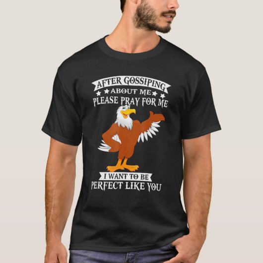 Funny Eagle nach dem Gerede über mich bitte beten  T-Shirt (Vorderseite)