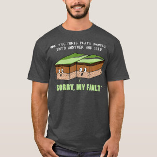 Funny Earthququake Sorry my Fault Geology Science T-Shirt