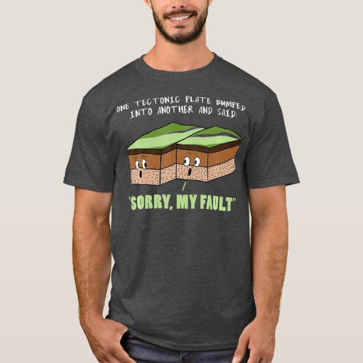 Funny Earthququake Sorry my Fault Geology Science T-Shirt (Vorderseite)