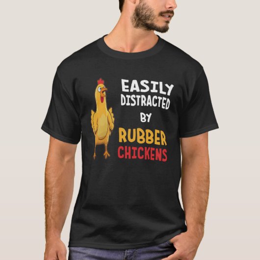 Funny Easily Distracted By Rubber Chickens T-Shirt (Vorderseite)