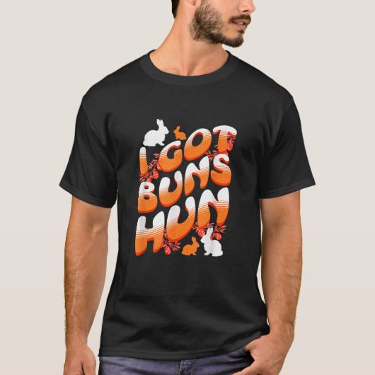 Funny Easter Bunny Rabbit Joke I Got Buns Hun Wife T-Shirt (Vorderseite)