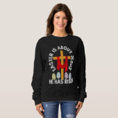 Funny Easter Is About Jesus He Has Risen Easter Da Sweatshirt (Vorne ganz)