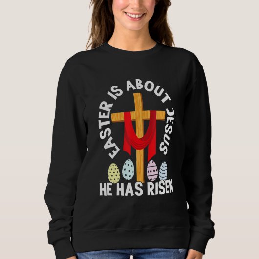 Funny Easter Is About Jesus He Has Risen Easter Da Sweatshirt (Vorderseite)