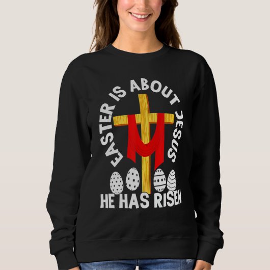 Funny Easter Is About Jesus He Has Risen Easter Da Sweatshirt (Vorderseite)