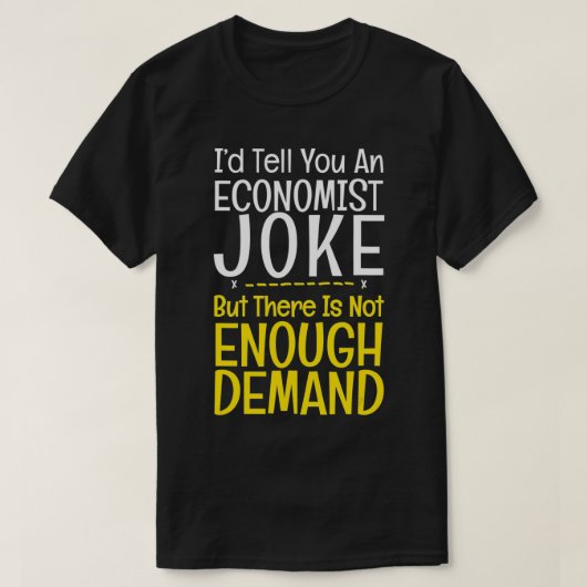 Funny Economist Joke No Demand Pun Bankers Geschen T-Shirt (Design vorne)