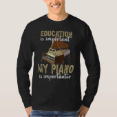 Funny Education Is Important My Piano Is Important T-Shirt (Vorderseite)