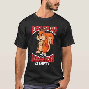 Funny Eichhörnchen Entschuldigen Sie, Ihr Birdfeed T-Shirt