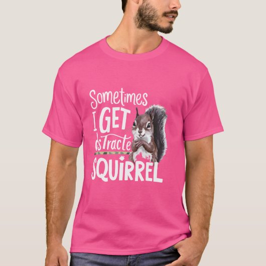 Funny Eichhörnchen Manchmal bekomme ich abgelenkte T-Shirt (Vorderseite)