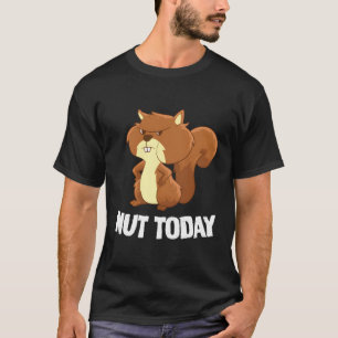 Funny Eichhörnchen Nut Today Funny Squirrel T-Shirt