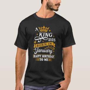 Funny ein König war Geboren im Januar glücklich Ge T-Shirt