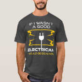 Funny Electrician Geschenk für Männer Cool gute Ta T-Shirt (Vorderseite)